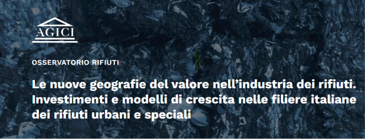 Le nuove geografie del valore nell’industria dei rifiuti: investimenti e modelli di crescita nelle filiere italiane dei rifiuti urbani e speciali